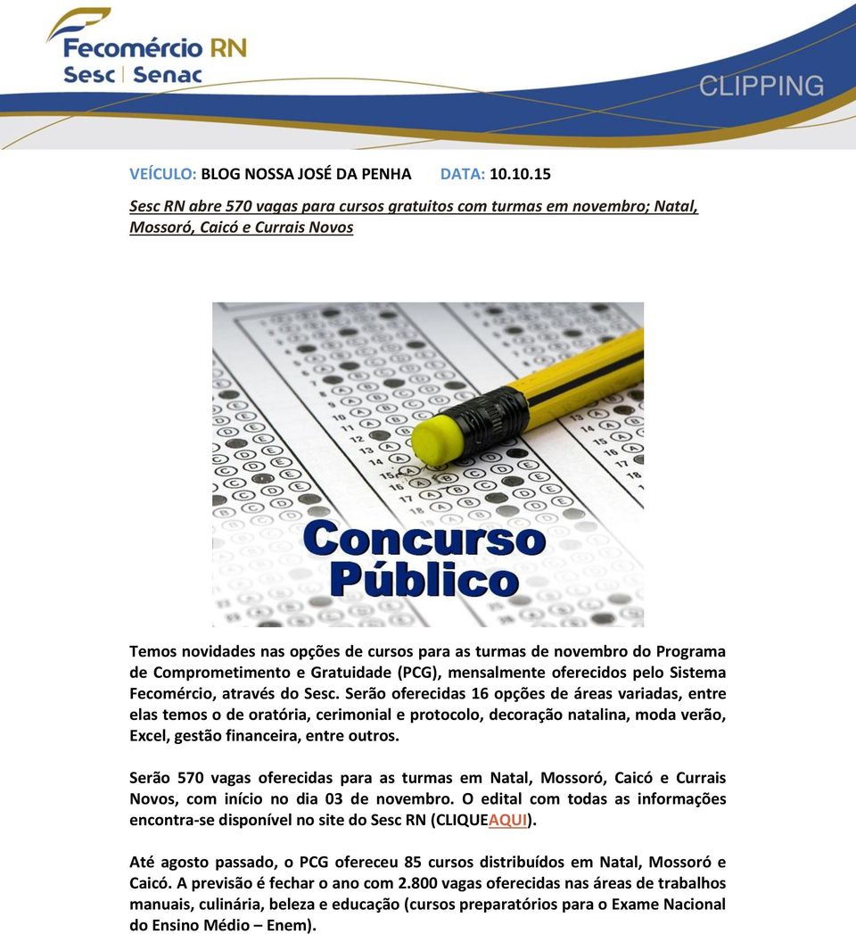 Comprometimento e Gratuidade (PCG), mensalmente oferecidos pelo Sistema Fecomércio, através do Sesc.