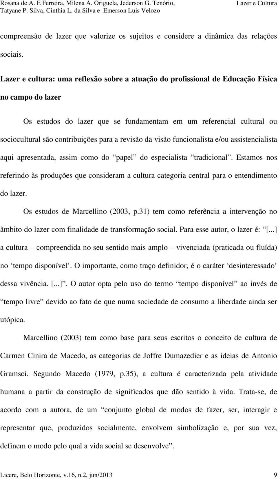 para a revisão da visão funcionalista e/ou assistencialista aqui apresentada, assim como do papel do especialista tradicional.