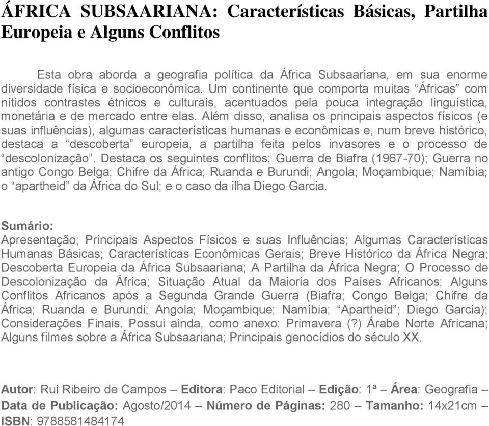 Além disso, analisa os principais aspectos físicos (e suas influências), algumas características humanas e econômicas e, num breve histórico, destaca a descoberta europeia, a partilha feita pelos