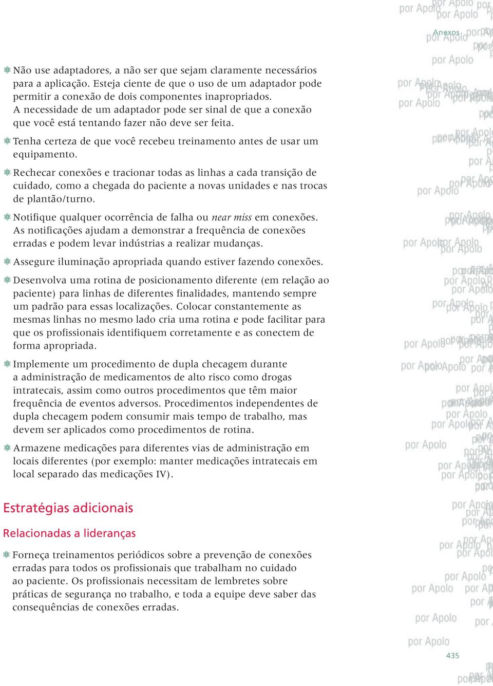 K Rechecar conexões e tracionar todas as linhas a cada transição de cuidado, como a chegada do paciente a novas unidades e nas trocas de plantão/turno.