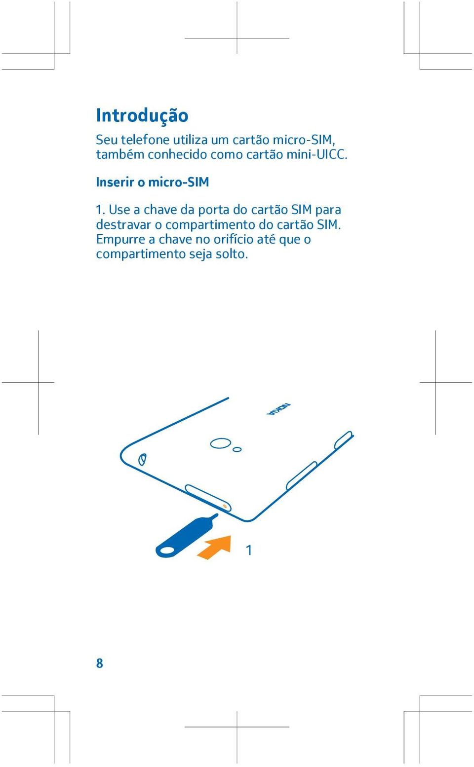 Use a chave da porta do cartão SIM para destravar o compartimento