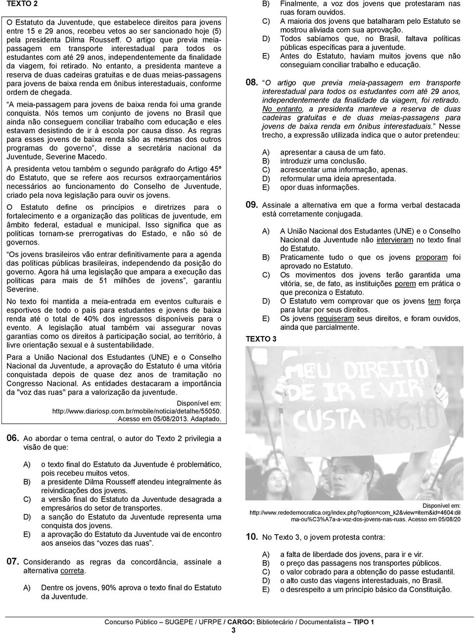 No entanto, a presidenta manteve a reserva de duas cadeiras gratuitas e de duas meias-passagens para jovens de baixa renda em ônibus interestaduais, conforme ordem de chegada.