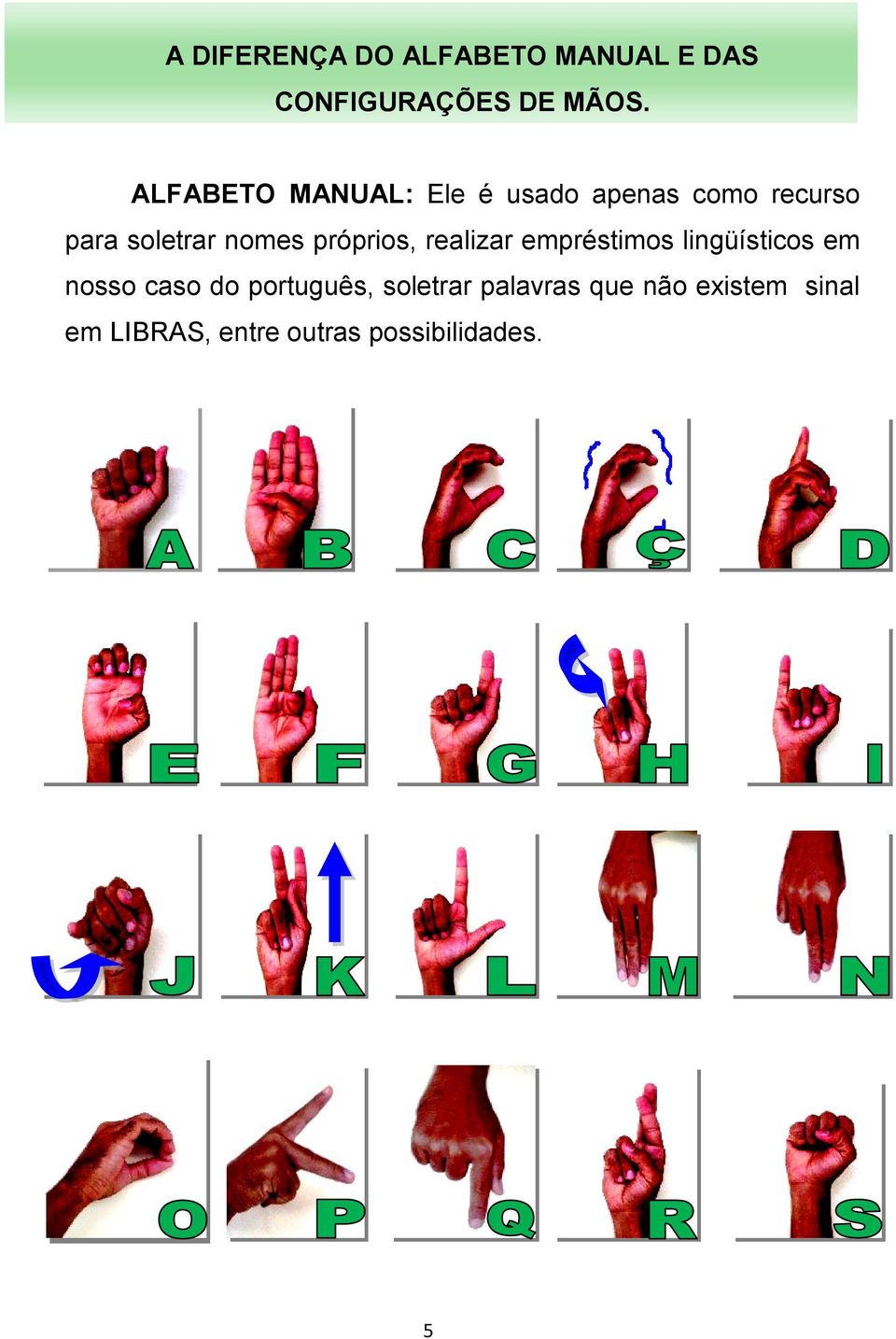 próprios, realizar empréstimos lingüísticos em nosso caso do