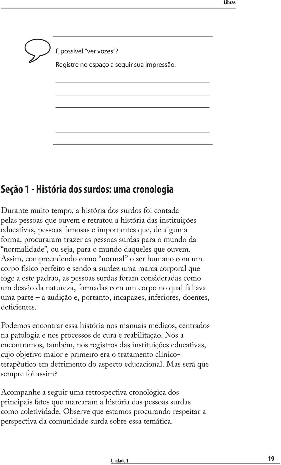 importantes que, de alguma forma, procuraram trazer as pessoas surdas para o mundo da normalidade, ou seja, para o mundo daqueles que ouvem.