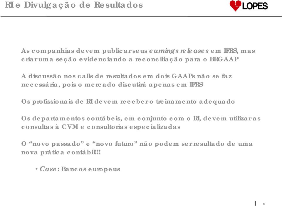 IFRS Os profissionais de RI devem receber o treinamento adequado Os departamentos contábeis, em conjunto com o RI, devem utilizar as