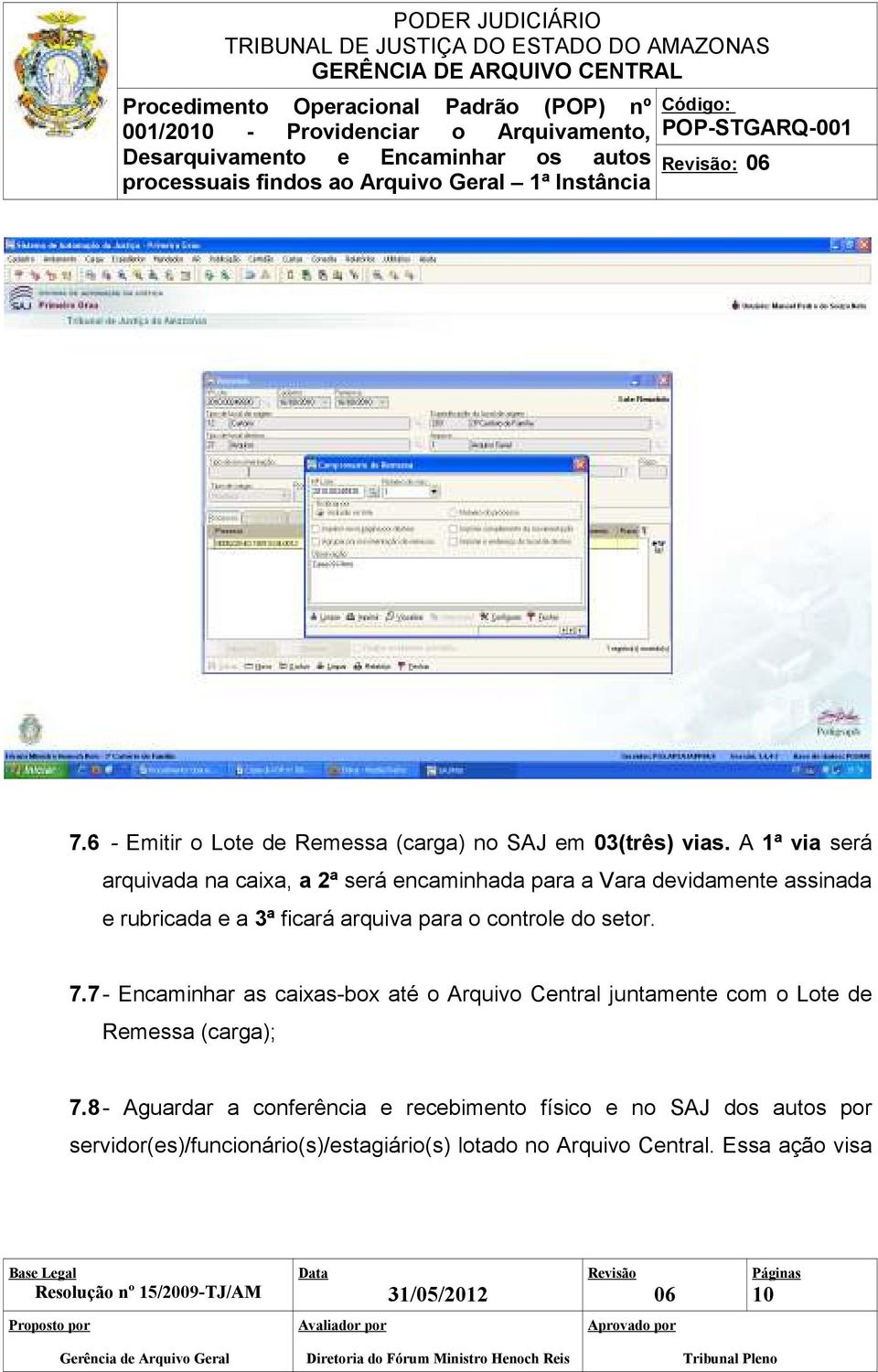 para o controle do setor. 7.7- Encaminhar as caixas-box até o Arquivo Central juntamente com o Lote de Remessa (carga); 7.