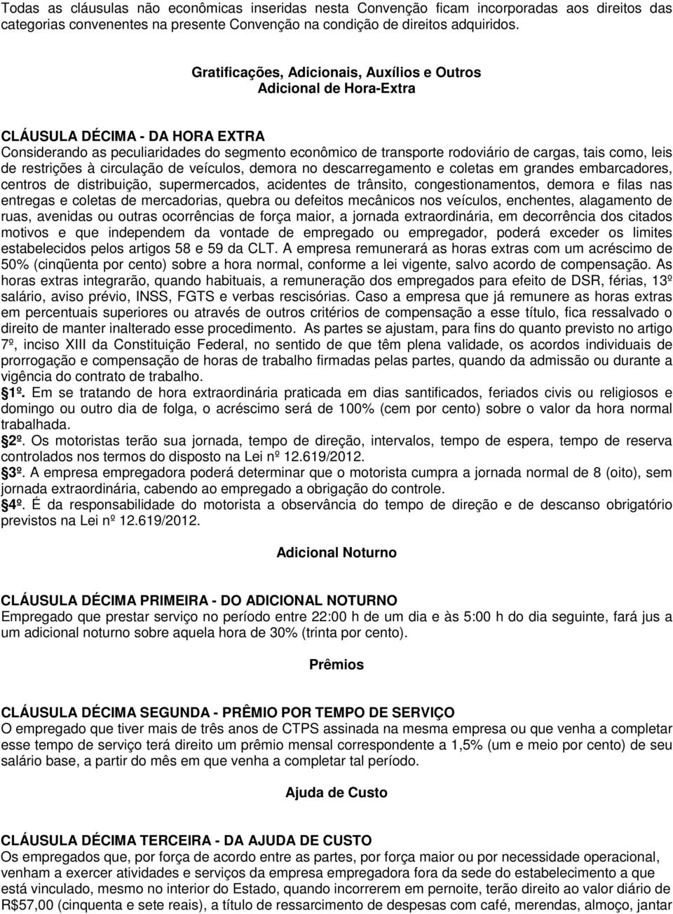 como, leis de restrições à circulação de veículos, demora no descarregamento e coletas em grandes embarcadores, centros de distribuição, supermercados, acidentes de trânsito, congestionamentos,