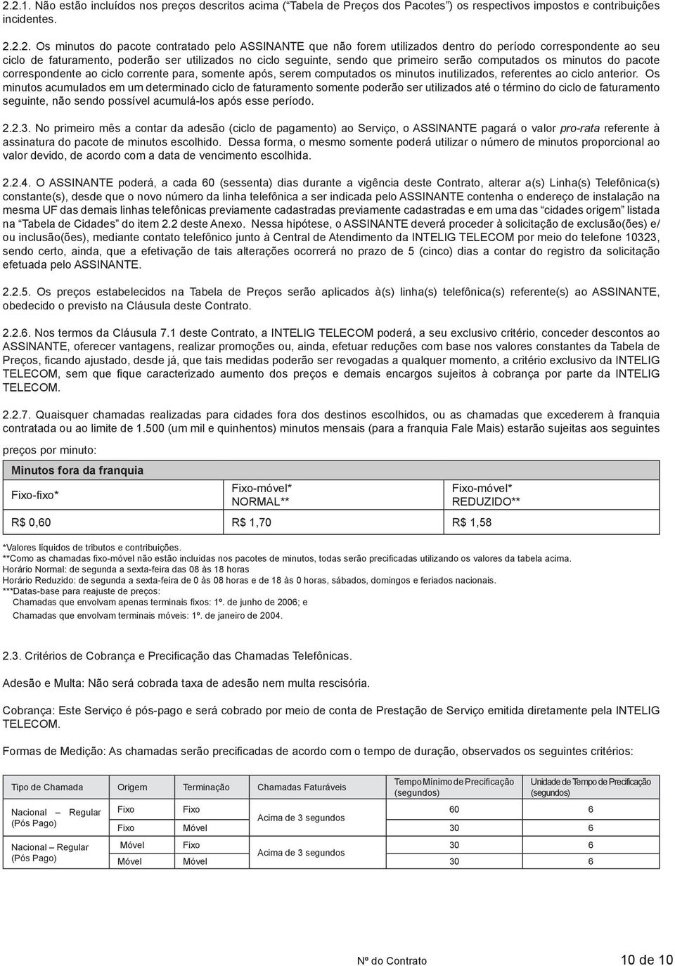 ciclo corrente para, somente após, serem computados os minutos inutilizados, referentes ao ciclo anterior.