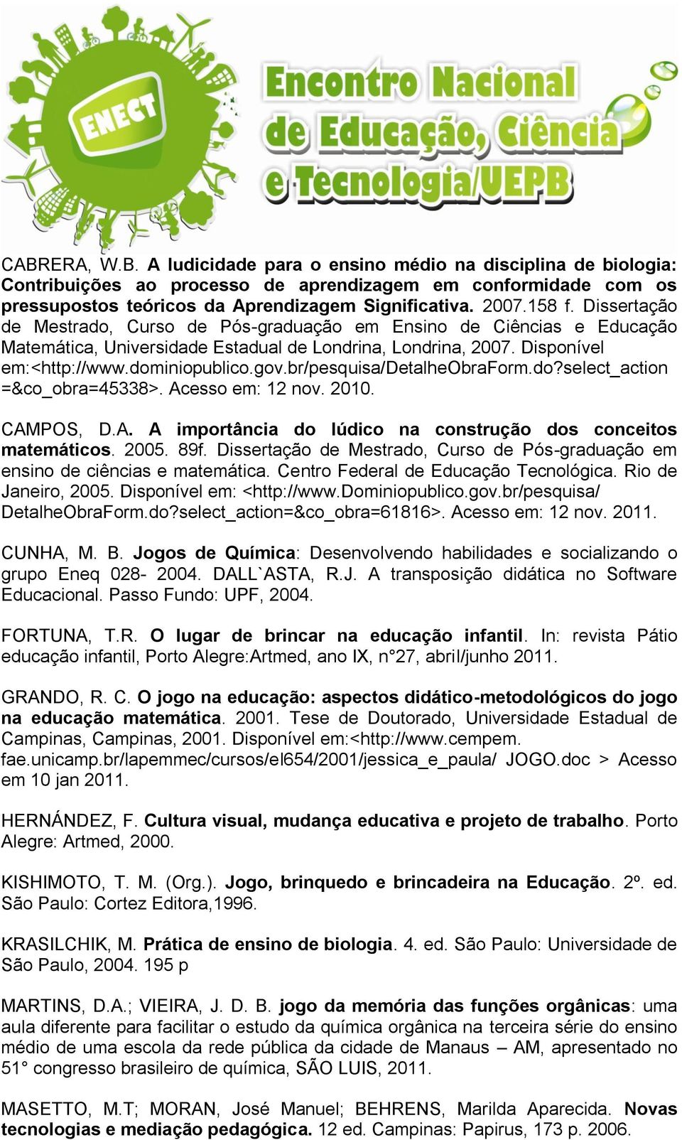 br/pesquisa/detalheobraform.do?select_action =&co_obra=45338>. Acesso em: 12 nov. 2010. CAMPOS, D.A. A importância do lúdico na construção dos conceitos matemáticos. 2005. 89f.