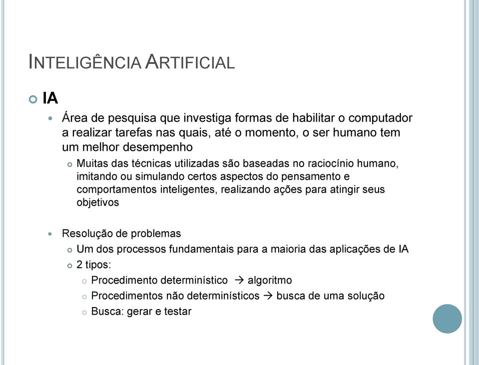 pensamento e comportamentos inteligentes, realizando ações para atingir seus objetivos Resolução de problemas Um dos processos fundamentais para