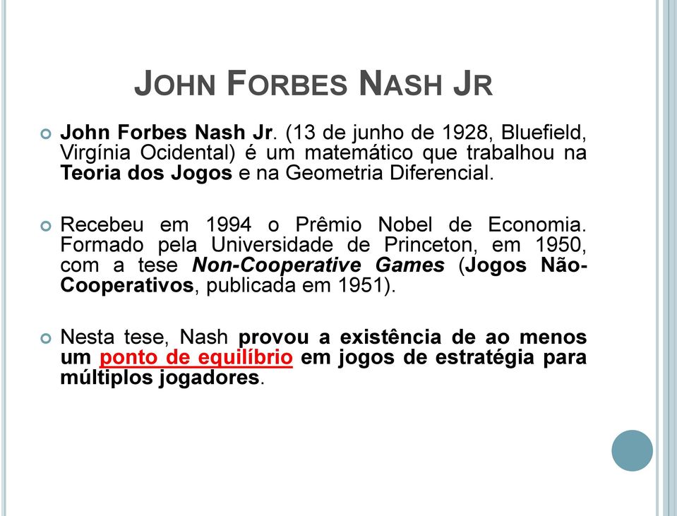 Geometria Diferencial. Recebeu em 1994 o Prêmio Nobel de Economia.