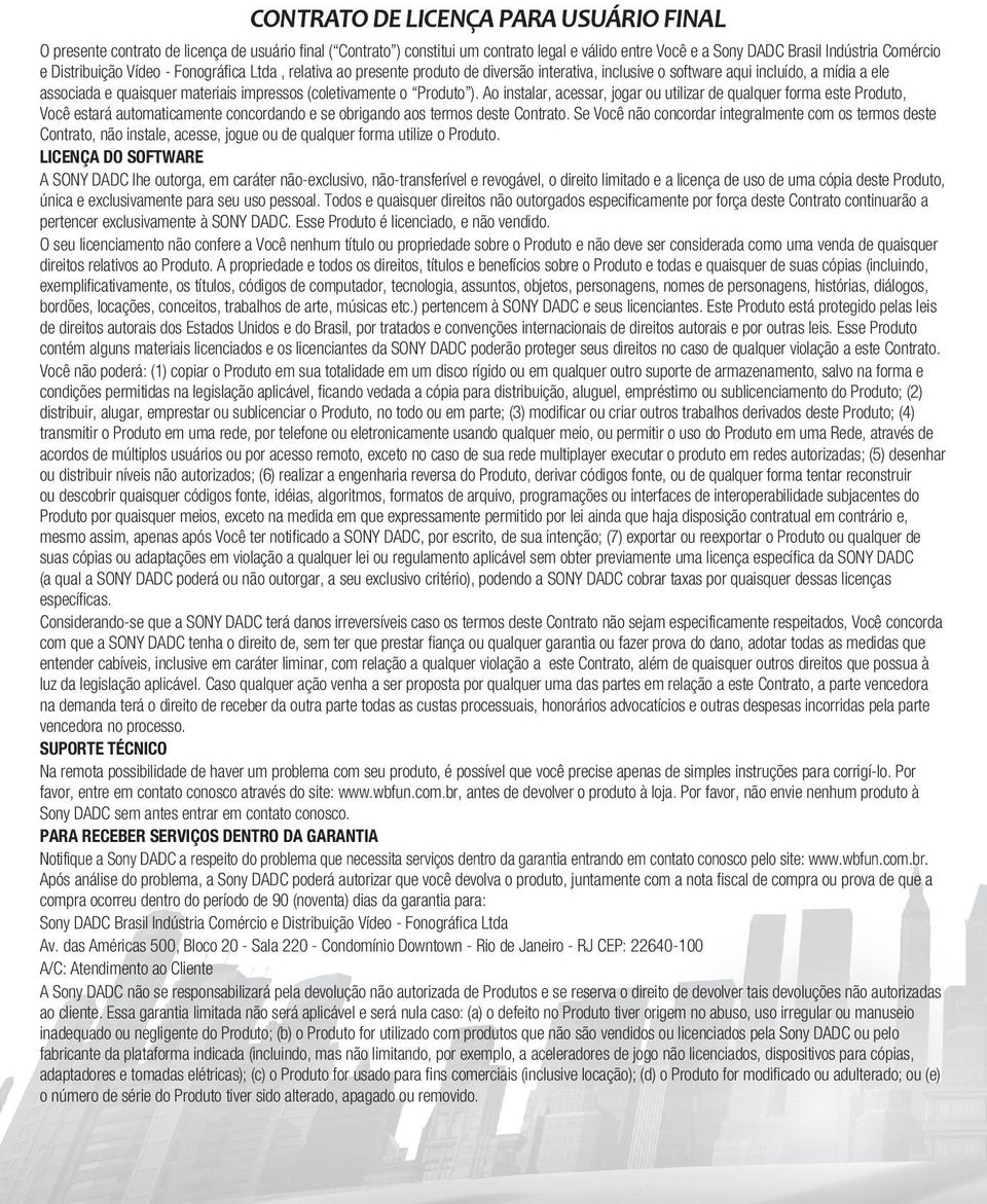 o Produto ). Ao instalar, acessar, jogar ou utilizar de qualquer forma este Produto, Você estará automaticamente concordando e se obrigando aos termos deste Contrato.