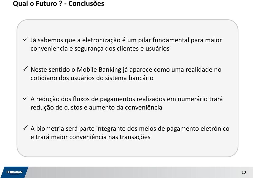 usuários Neste sentido o Mobile Banking já aparece como uma realidade no cotidiano dos usuários do sistema bancário A