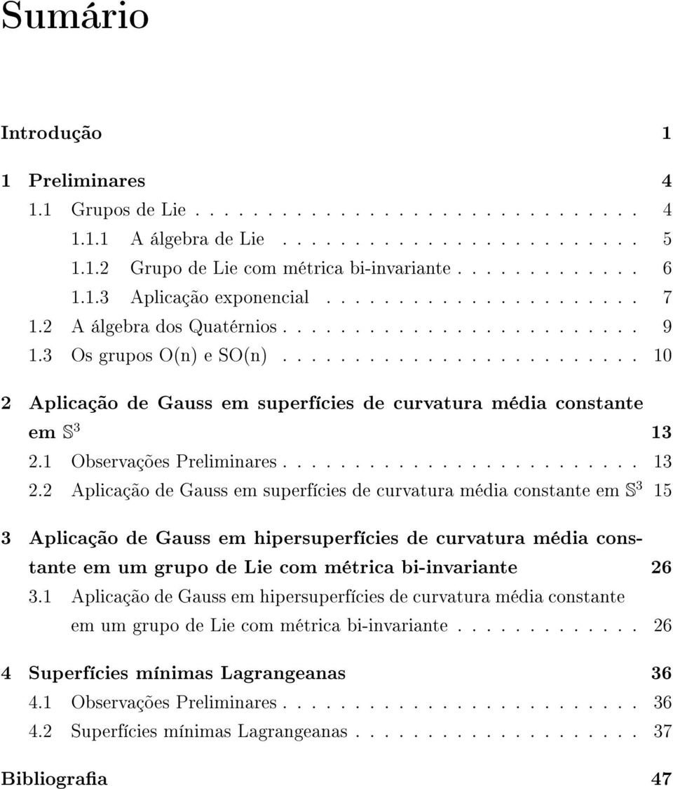 ........................ 10 2 Aplicação de Gauss em superfícies de curvatura média constante em S 3 13 2.