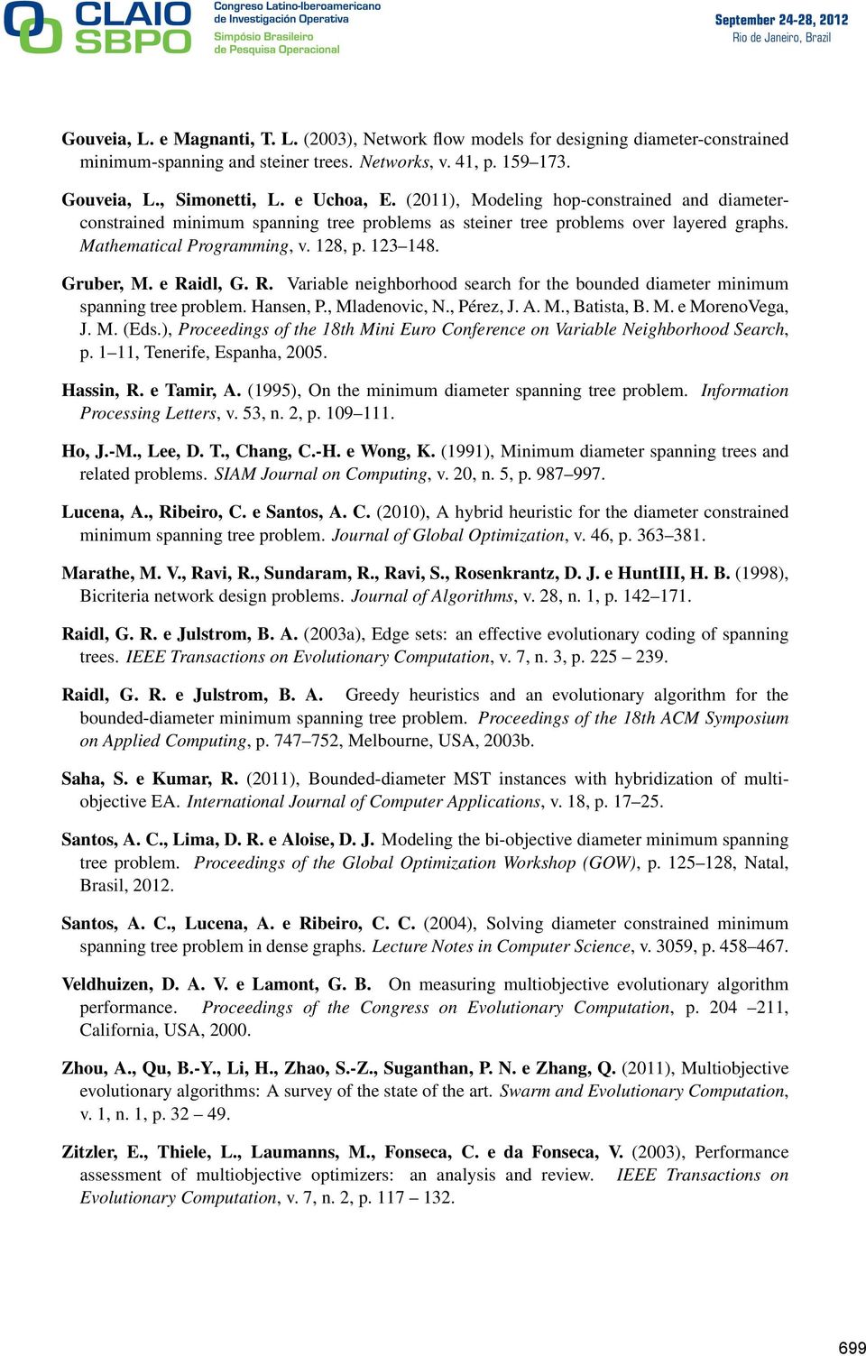e Raidl, G. R. Variable neighborhood search for the bounded diameter minimum spanning tree problem. Hansen, P., Mladenovic, N., Pérez, J. A. M., Batista, B. M. e MorenoVega, J. M. (Eds.