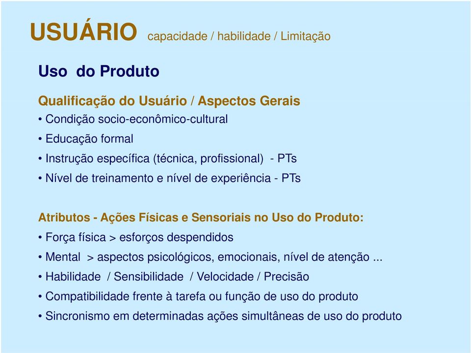 Sensoriais no Uso do Produto: Força física > esforços despendidos Mental > aspectos psicológicos, emocionais, nível de atenção.