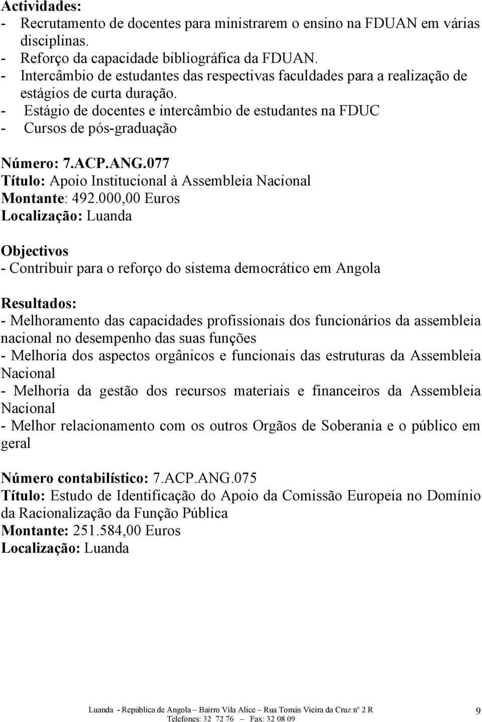 ACP.ANG.077 Título: Apoio Institucional à Assembleia Nacional Montante: 492.