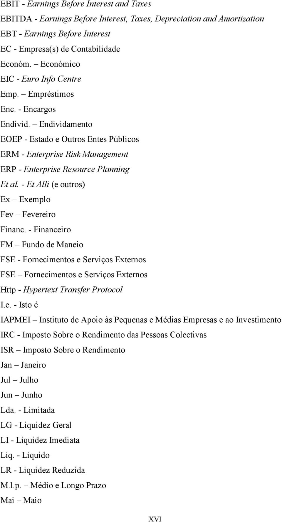 Endividamento EOEP - Estado e Outros Entes Públicos ERM - Enterprise Risk Management ERP - Enterprise Resource Planning Et al. - Et Alli (e outros) Ex Exemplo Fev Fevereiro Financ.