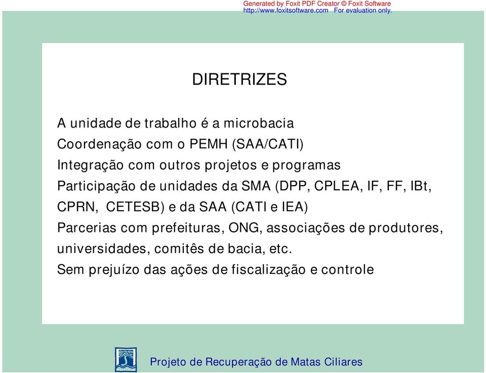 FF, IBt, CPRN, CETESB) e da SAA (CATI e IEA) Parcerias com prefeituras, ONG, associações de