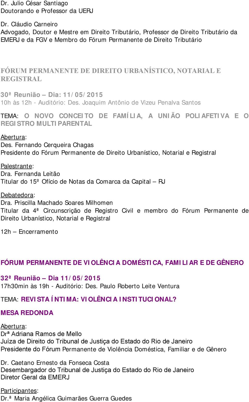 URBANÍSTICO, NOTARIAL E REGISTRAL 30ª Reunião Dia: 11/05/2015 10h às 12h - Auditório: Des.