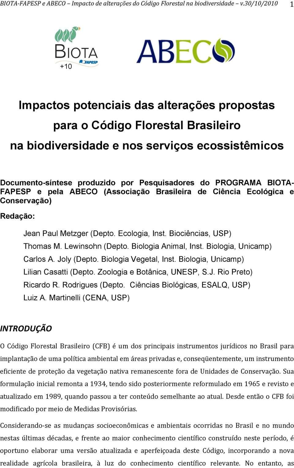 BIOTA- FAPESP e pela ABECO (Associação Brasileira de Ciência Ecológica e Conservação) Redação: Jean Paul Metzger (Depto. Ecologia, Inst. Biociências, USP) Thomas M. Lewinsohn (Depto.