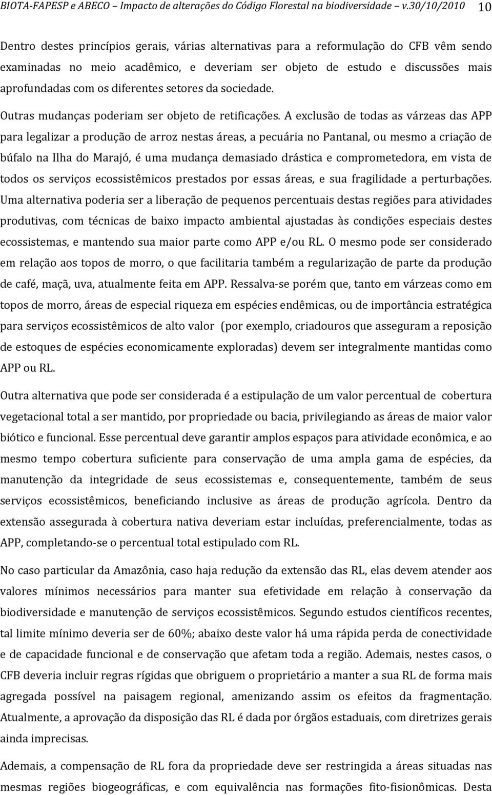 aprofundadascomosdiferentessetoresdasociedade. Outras mudanças poderiam ser objeto de retificações.