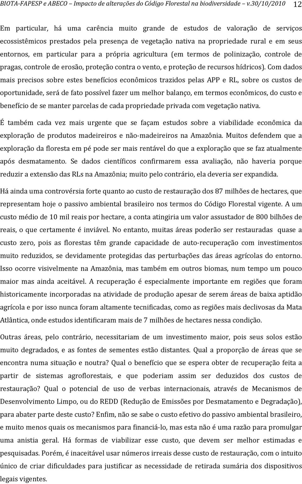 particular para a própria agricultura (em termos de polinização, controle de pragas,controledeerosão,proteçãocontraovento,eproteçãoderecursoshídricos).