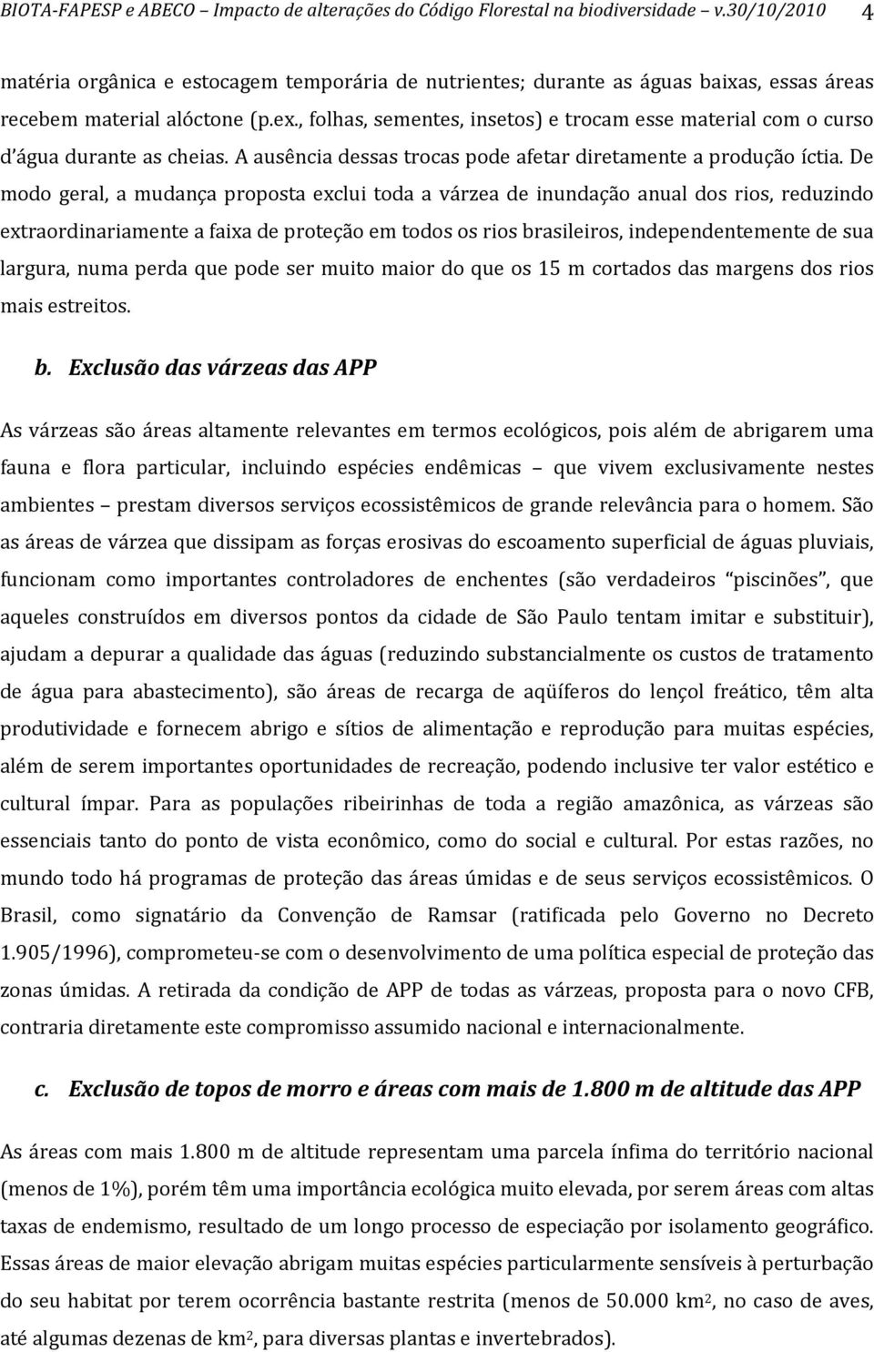 ,folhas,sementes,insetos)etrocamessematerialcomocurso d águaduranteascheias.aausênciadessastrocaspodeafetardiretamenteaproduçãoíctia.