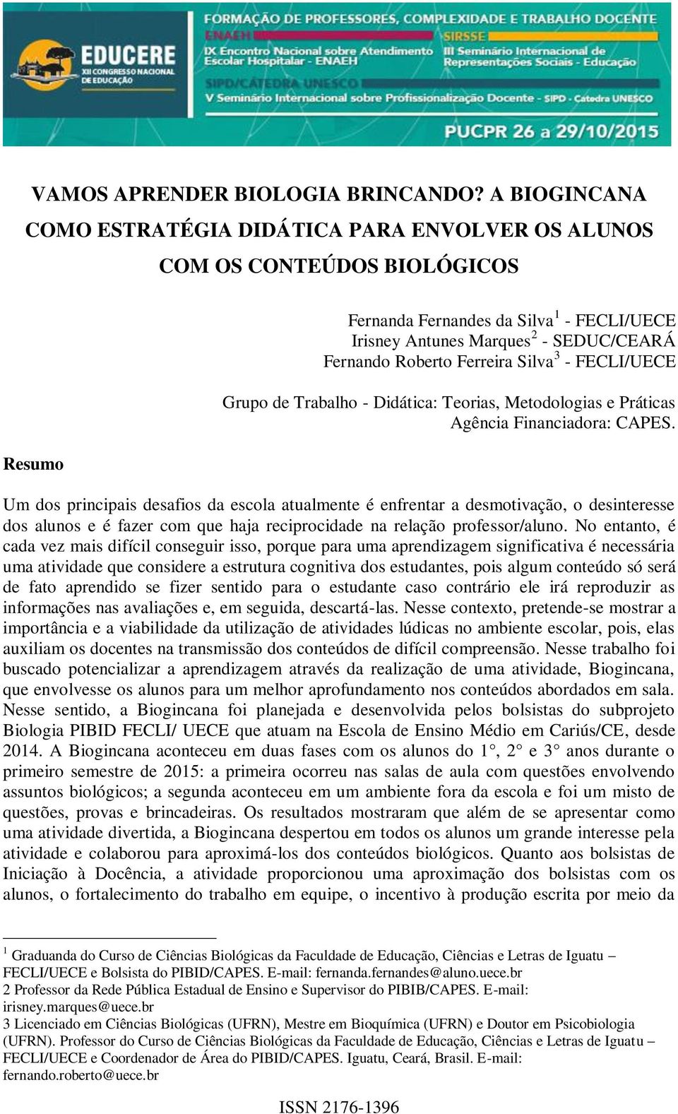 Ferreira Silva 3 - FECLI/UECE Grupo de Trabalho - Didática: Teorias, Metodologias e Práticas Agência Financiadora: CAPES.