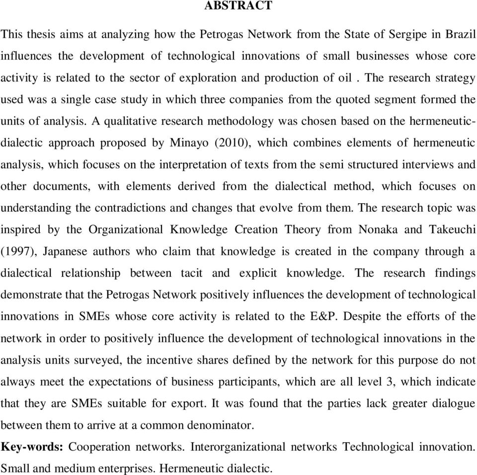 A qualitative research methodology was chosen based on the hermeneuticdialectic approach proposed by Minayo (2010), which combines elements of hermeneutic analysis, which focuses on the