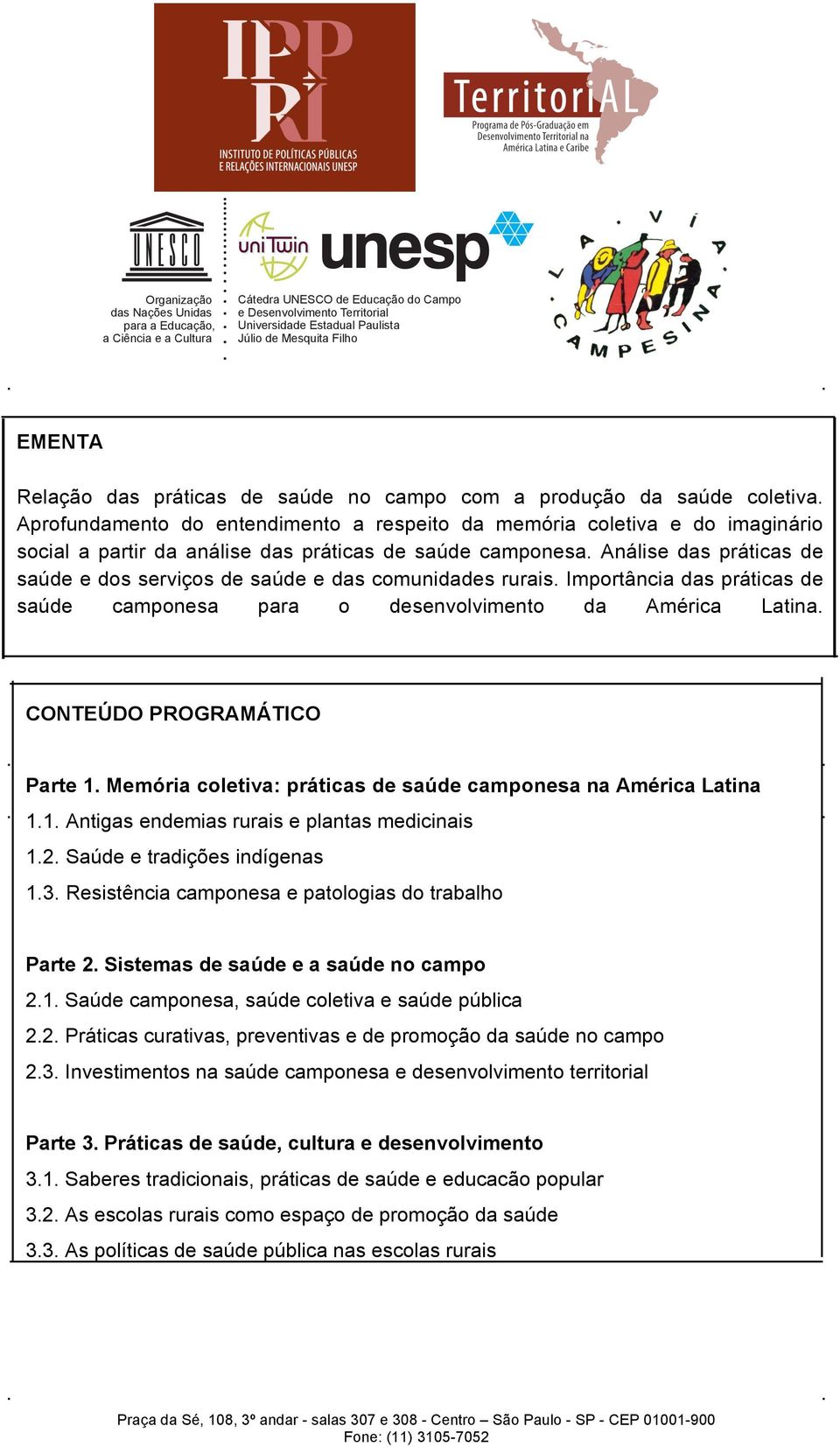 Análise das práticas de saúde e dos serviços de saúde e das comunidades rurais. Importância das práticas de saúde camponesa para o desenvolvimento da América Latina. CONTEÚDO PROGRAMÁTICO Parte 1.