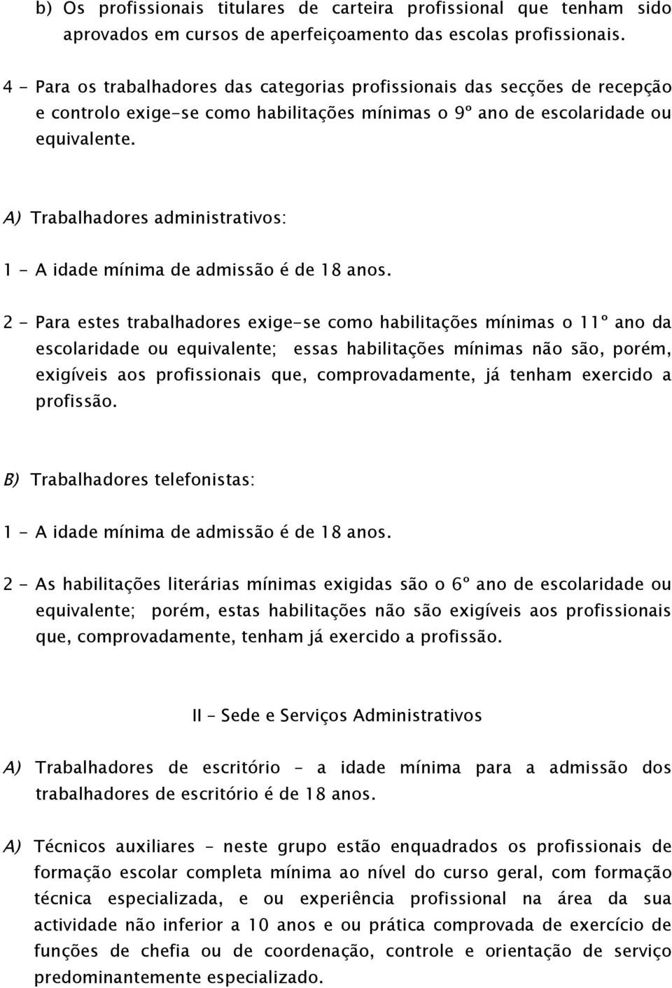 A) Trabalhadores administrativos: 1 - A idade mínima de admissão é de 18 anos.