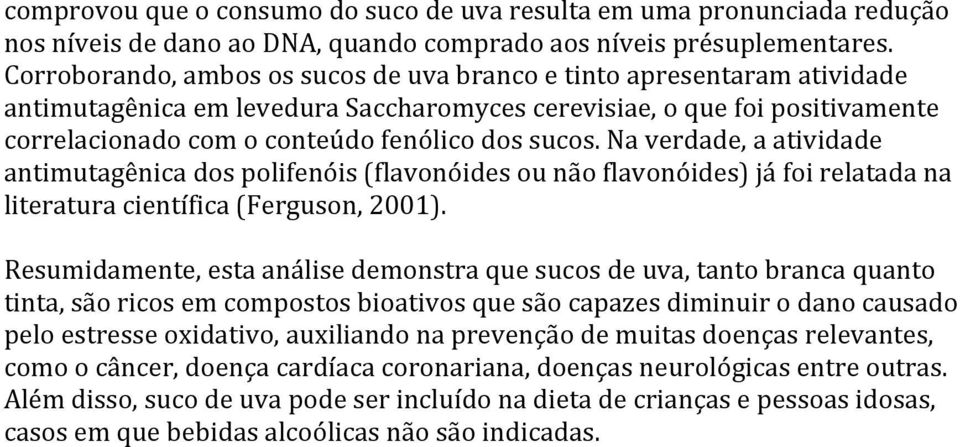 Na verdade, a atividade antimutagênica dos polifenóis (flavonóides ou não flavonóides) já foi relatada na literatura científica (Ferguson, 2001).