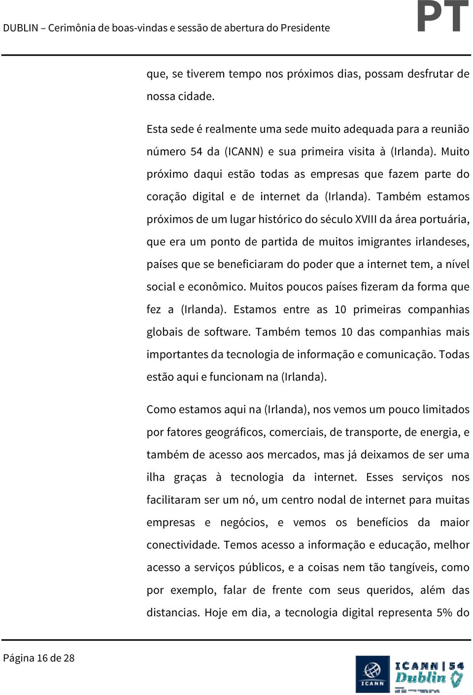 Também estamos próximos de um lugar histórico do século XVIII da área portuária, que era um ponto de partida de muitos imigrantes irlandeses, países que se beneficiaram do poder que a internet tem, a