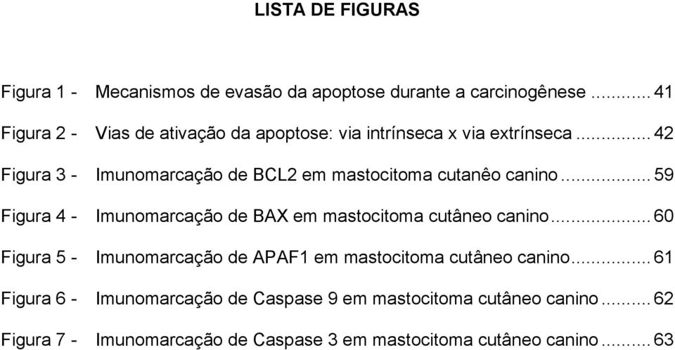 .. 42 Figura 3 - Imunomarcação de BCL2 em mastocitoma cutanêo canino.