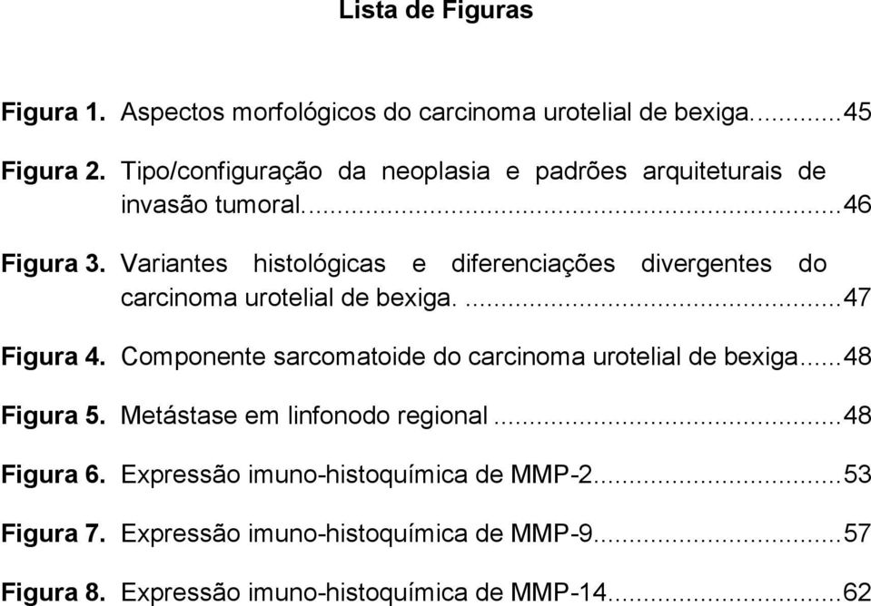 Variantes histológicas e diferenciações divergentes do carcinoma urotelial de bexiga.... 47 Figura 4.