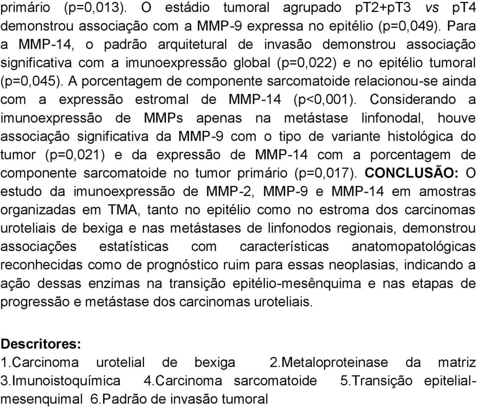 A porcentagem de componente sarcomatoide relacionou-se ainda com a expressão estromal de MMP-14 (p<0,001).