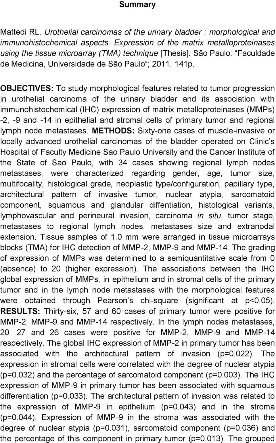 OBJECTIVES: To study morphological features related to tumor progression in urothelial carcinoma of the urinary bladder and its association with immunohistochemical (IHC) expression of matrix