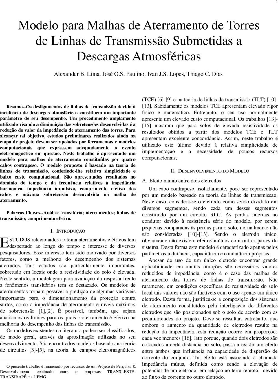 Um procedimento amplamente utilizado visando a diminuição das sobretensões desenvolvidas é a redução do valor da impedância de aterramento das torres.