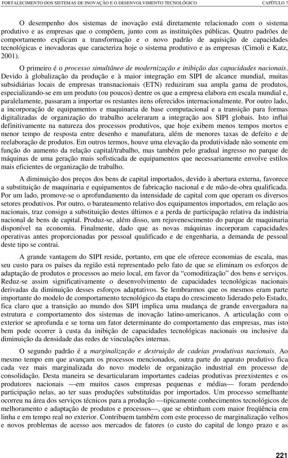 2001). O primeiro é o processo simultâneo de modernização e inibição das capacidades nacionais.