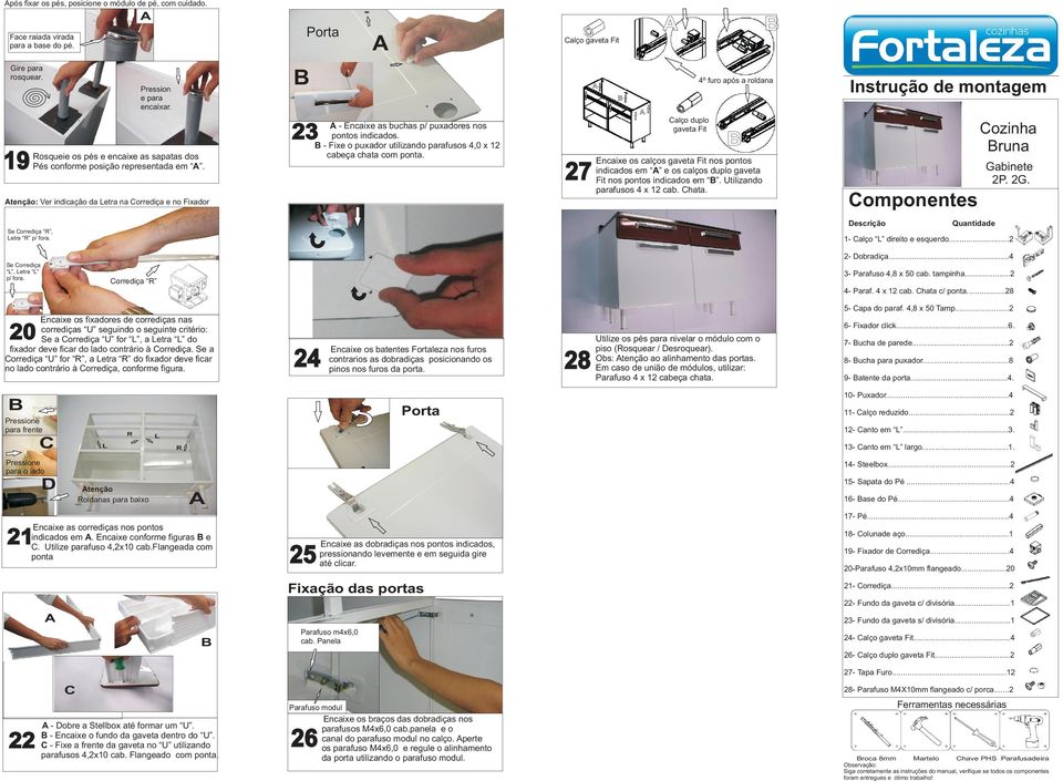 9 alço gaveta Fit Rosqueie os pés e encaixe as sapatas dos Pés conforme posição representada em.