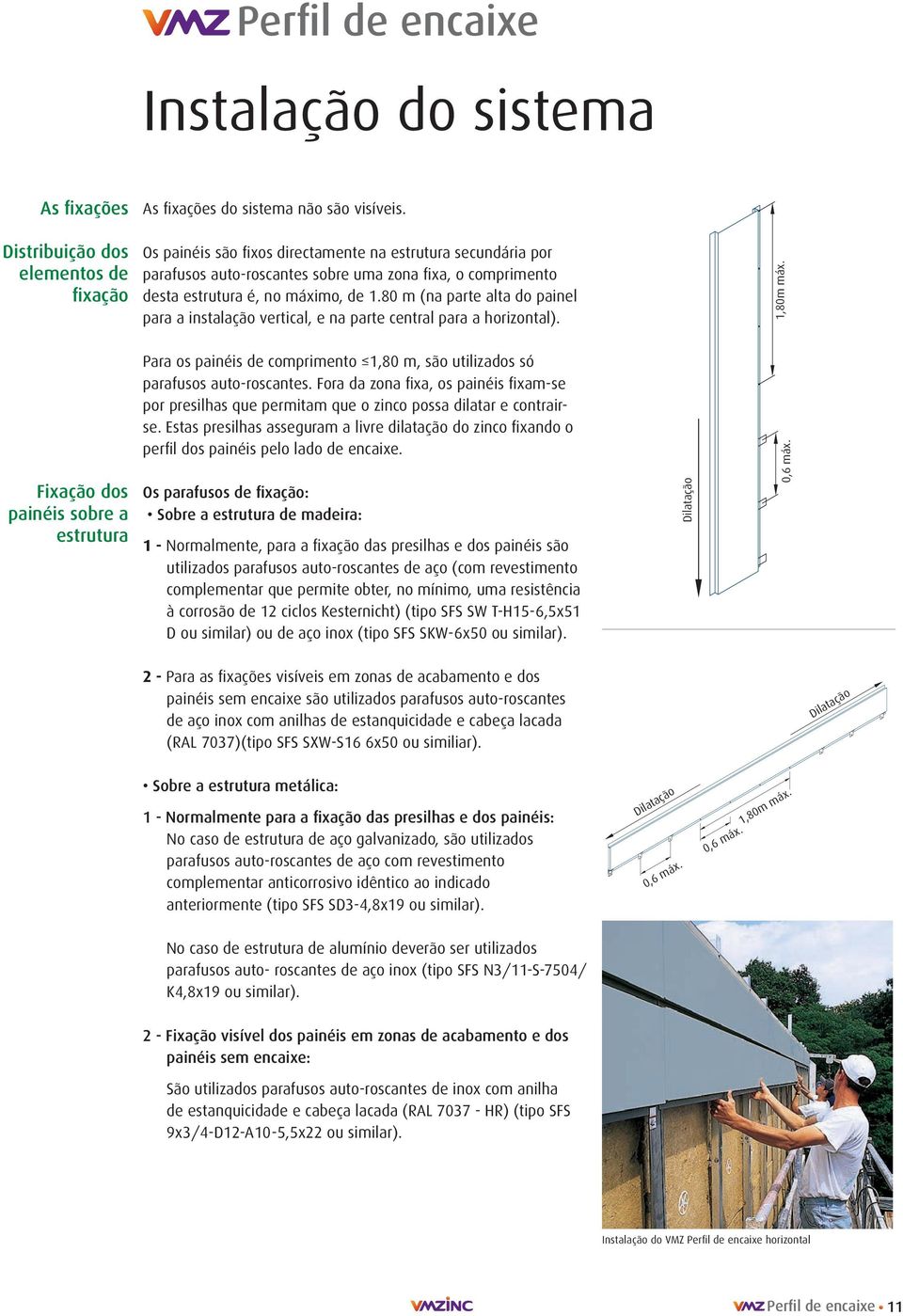 80 m (na parte alta do painel para a instalação vertical, e na parte central para a horizontal).,80m máx.