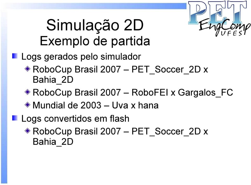 2007 RoboFEI x Gargalos_FC Mundial de 2003 Uva x hana Logs