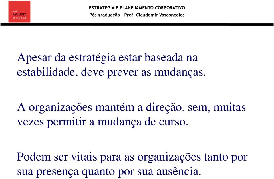 A organizações mantém a direção, sem, muitas vezes permitir