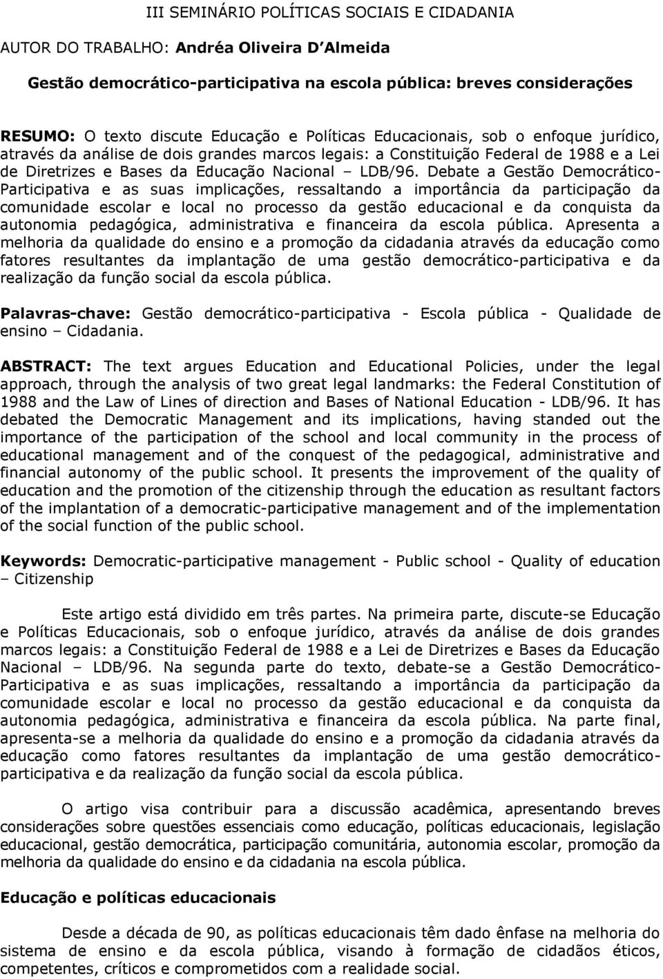 Debate a Gestão Democrático- Participativa e as suas implicações, ressaltando a importância da participação da comunidade escolar e local no processo da gestão educacional e da conquista da autonomia