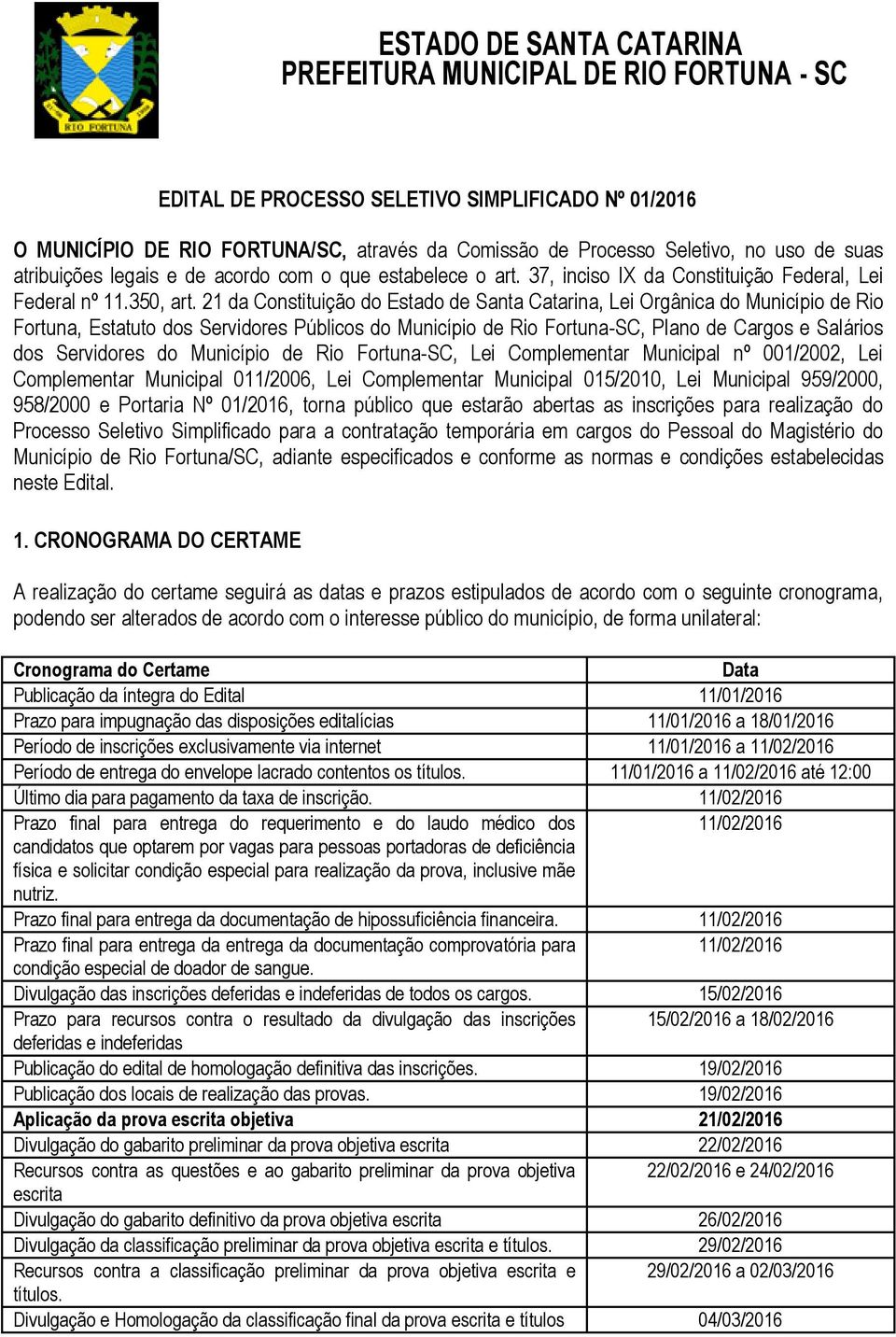 21 da Constituição do Estado de Santa Catarina, Lei Orgânica do Município de Rio Fortuna, Estatuto dos Servidores Públicos do Município de Rio Fortuna-SC, Plano de Cargos e Salários dos Servidores do