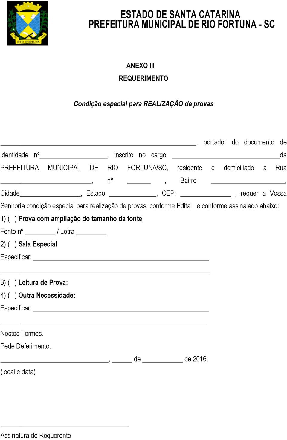 realização de provas, conforme Edital e conforme assinalado abaixo: 1) ( ) Prova com ampliação do tamanho da fonte Fonte nº / Letra 2) ( ) Sala