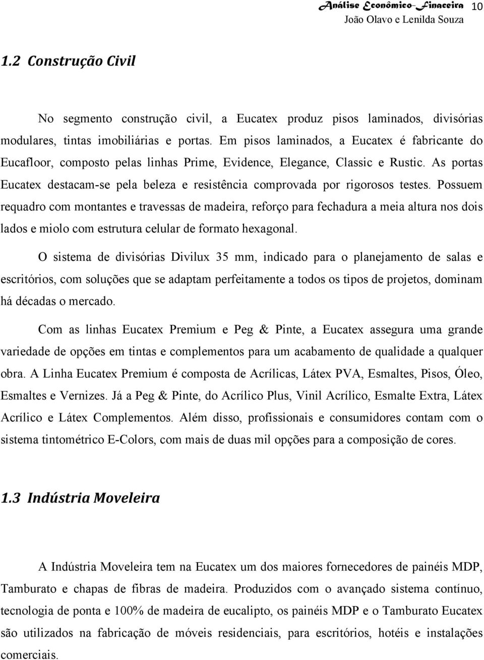 As portas Eucatex destacam-se pela beleza e resistência comprovada por rigorosos testes.