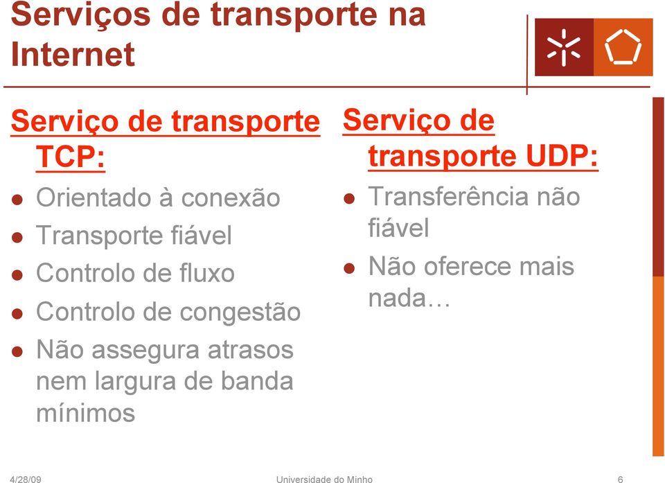 assegura atrasos nem largura de banda mínimos Serviço de transporte UDP: