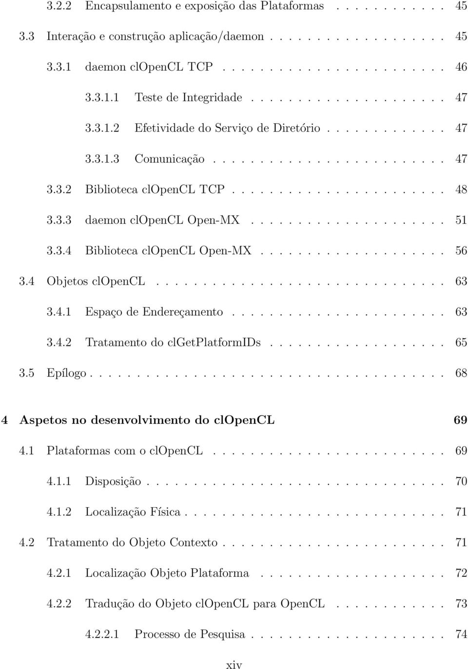 .................... 51 3.3.4 Biblioteca clopencl Open-MX.................... 56 3.4 Objetos clopencl............................... 63 3.4.1 Espaço de Endereçamento....................... 63 3.4.2 Tratamento do clgetplatformids.